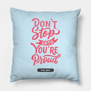 Don't Stop Until You're Proud | Keep Going Pillow