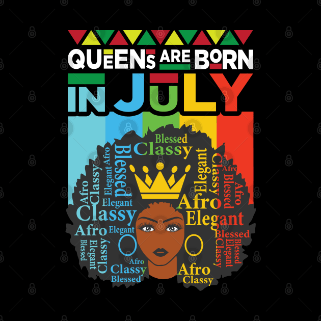 Queens Are Born In July - July Birthday by Charaf Eddine