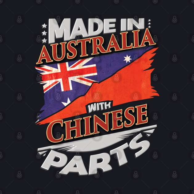 Made In Australia With Chinese Parts - Gift for Chinese From China by Country Flags