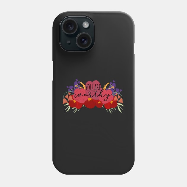 You Are Worthy Phone Case by DRHArtistry