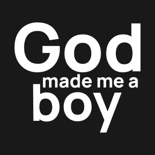 God Made Me A Boy T-Shirt