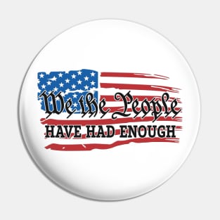 We The People Have Had Enough Pin