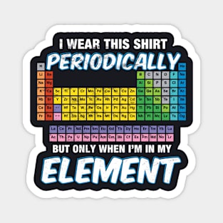 I wear this shirt periodically but only chemistry Magnet