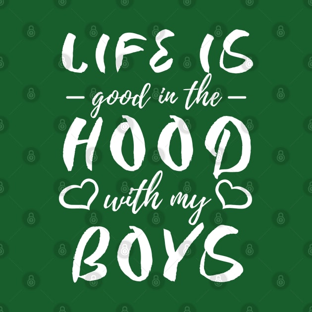 Life is Good in the Hood with my Boys by Blended Designs