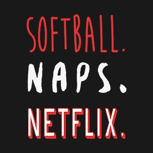 Softball Naps and Netflix T-Shirt