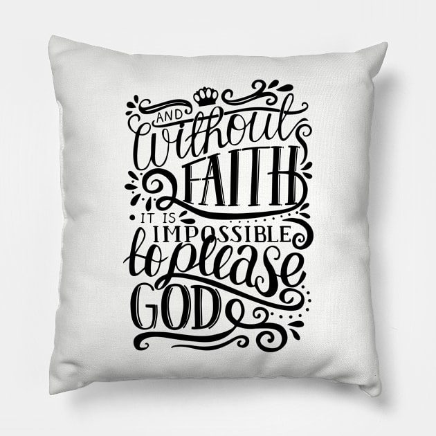 Without Faith It is Impossible to Please God Pillow by ChristianLifeApparel