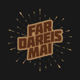 Far Dareis Mai (dark) T-Shirt