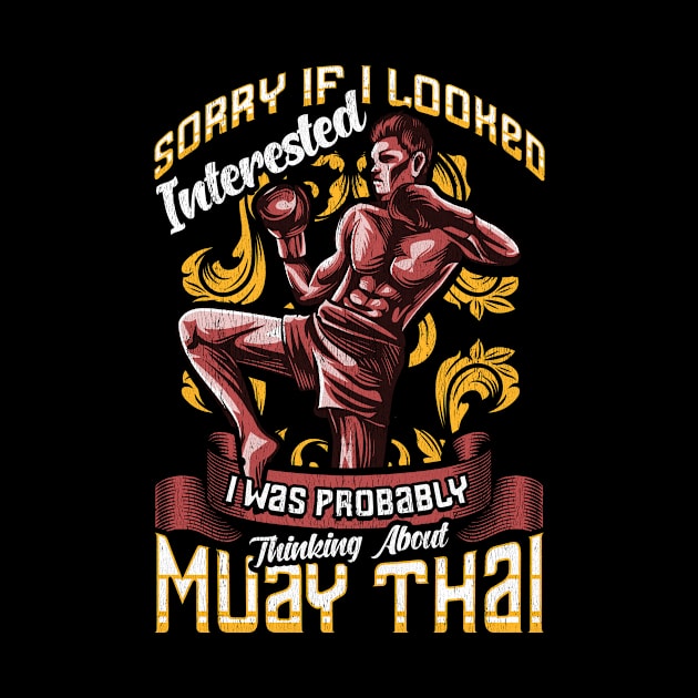 Funny Sorry I Was Thinking About Muay Thai Pun by theperfectpresents