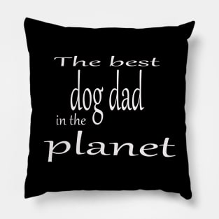The best dog dad in the planet Pillow