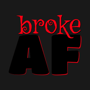 broke AF T-Shirt