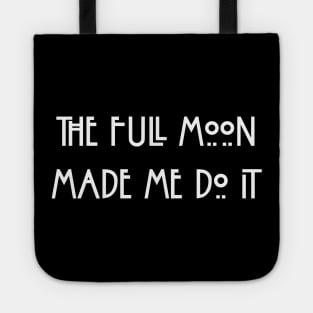 The Full Moon Made Me Do It Funny Witch Spirituality Fortune Meditation Astrology Tote