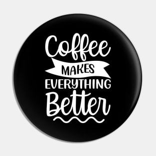 Coffee Makes Everything Better. Coffee Lover. Pin
