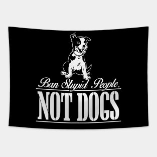 Ban Stupid People NOT DOGS Tapestry