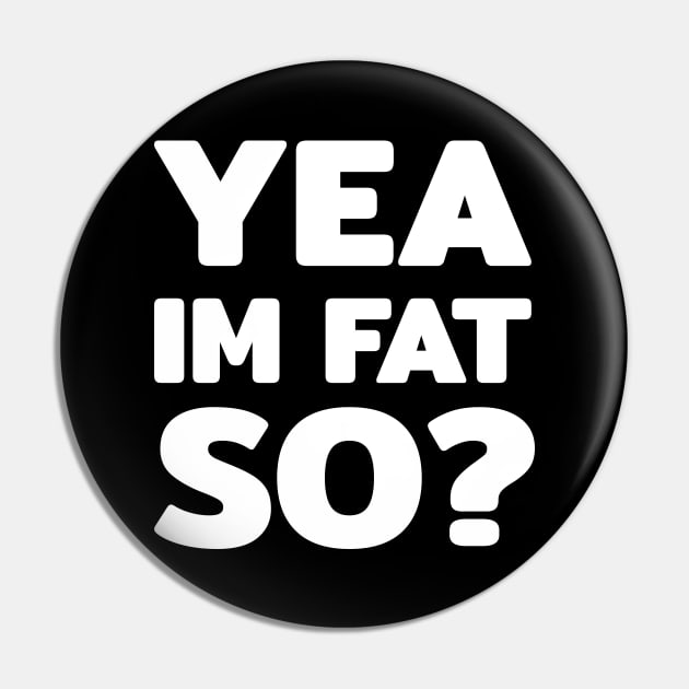 Yea im fat so? text quote typography word Pin by FOGSJ