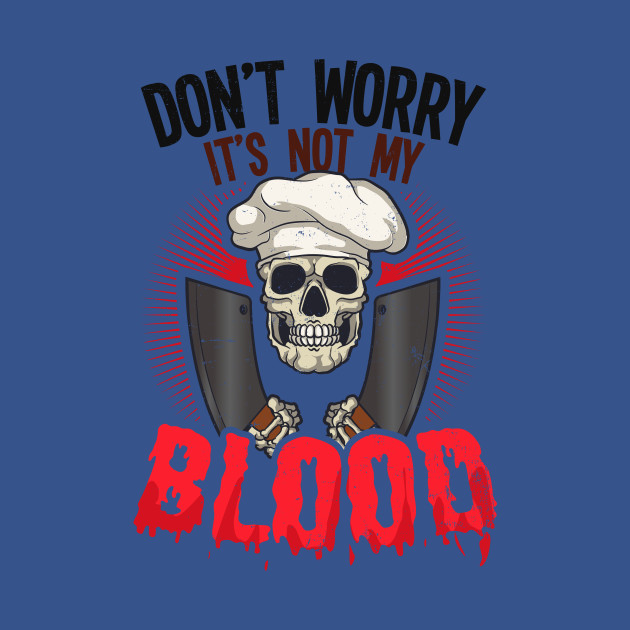 Discover Butcher Shirt | Don't Worry Not My Blood - Butcher - T-Shirt