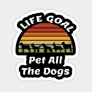 Life Goal Pet All The Dogs Dog Lover Gift Cute Dogs Magnet