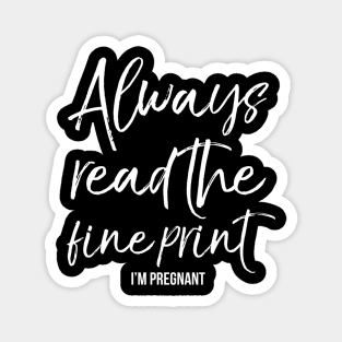 Always Read The Fine Print I'M Pregnant Magnet