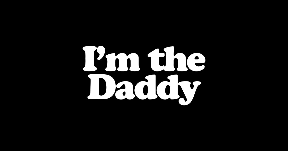 Im The Daddy Im The Daddy Sticker Teepublic