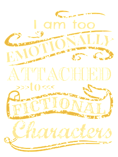 I am too emotionally attached to fictional characters Magnet