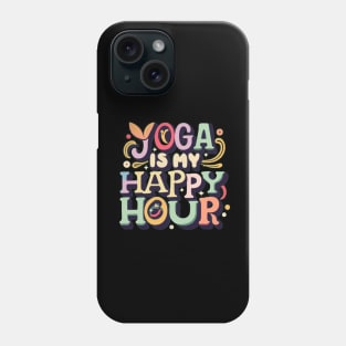 Yoga Is My Happy Hour Phone Case