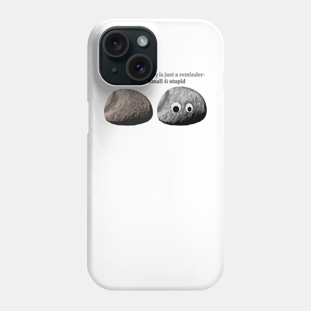 We Are All Small And Stupid Phone Case by podni cheear