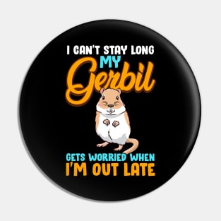 I Can't Stay Long My Gerbil Gets Worried When Late Pin