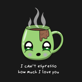 Can't espresso how much I love you valentine's day green T-Shirt