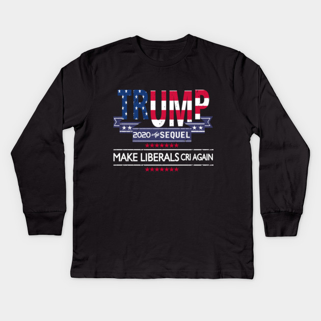 Make Liberals Cry Again Trump 2020 Re-Election Long Sleeve T-Shirt