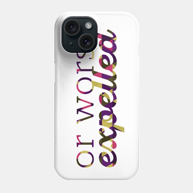 Or Worse Expelled Phone Case by polliadesign