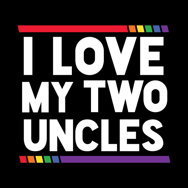 I Love My Two Uncles LGBT Ally Pride by SLAG_Creative