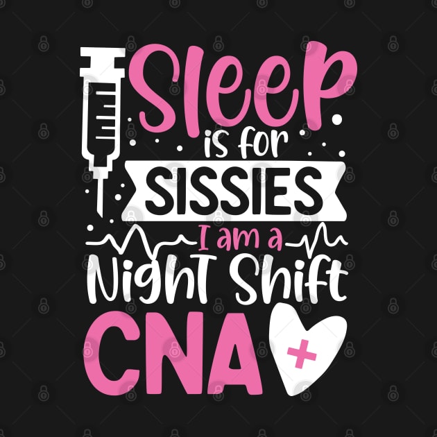 Sleep Is For Sissies I Am A Night Shift CNA by AngelBeez29