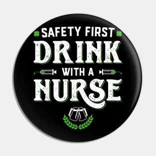 Safety First Drink With A Nurse Funny St Patricks Day Pin