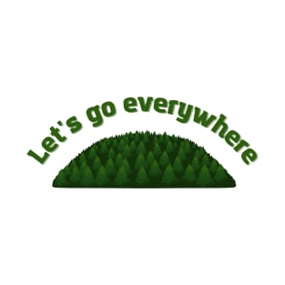 Let's go everywhere T-Shirt