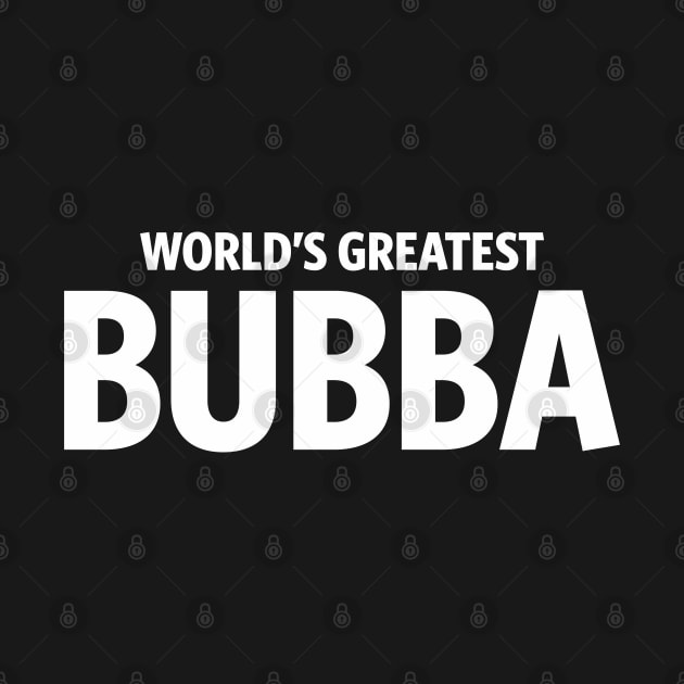 Mens World's Greatest Bubba Grandpa Dad by cidolopez