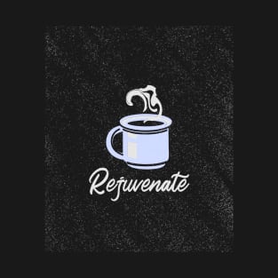 Rejuvenate coffee T-Shirt