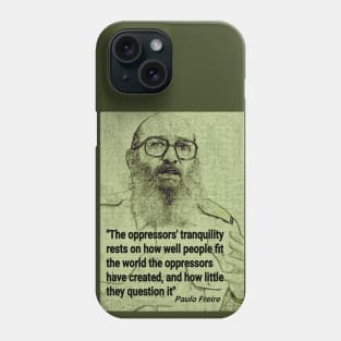 Paulo Freire Quote on Questioning Oppression Phone Case