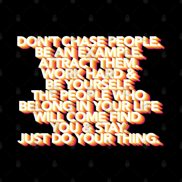 Don't Chase People - Typographic Inspirational Motivational Quote by DankFutura