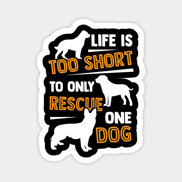 Life Is Too Short To Only Rescue One Dog Magnet by Dolde08