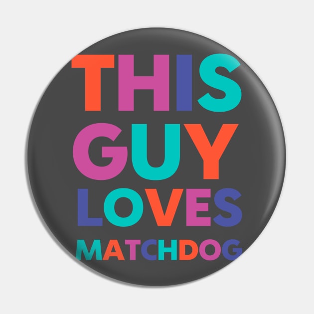 This Guy Loves MatchDog Pin by matchdogrescue