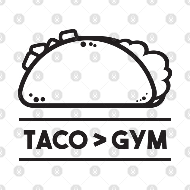 Taco > Gym- Tacos by D3Apparels