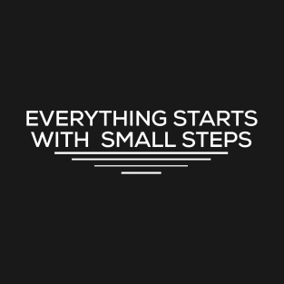 Everything starts with  small steps T-Shirt