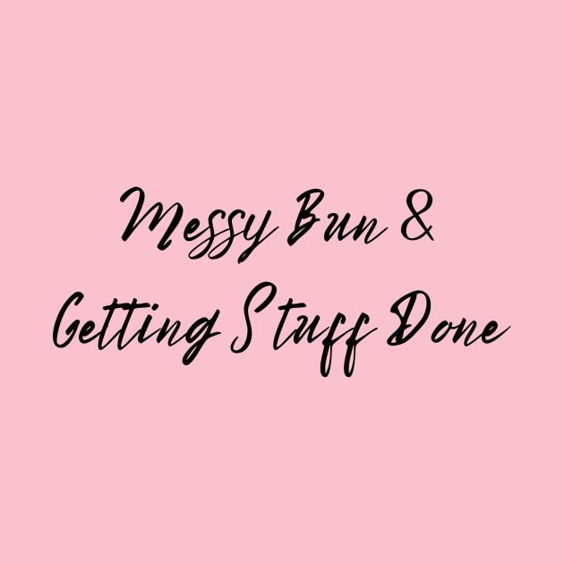 Busy Mom T-Shirt - "Messy Bun & Getting Stuff Done" - Casual Comfort Tee for Mother's Day, Perfect  Inspirational Motherhood Gift by TeeGeek Boutique