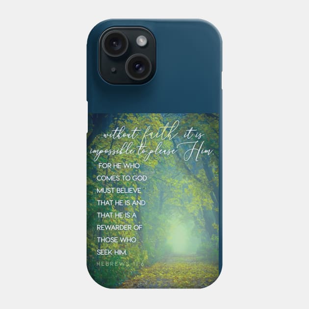 Without faith it is impossible to please Him... Hebrews 11:6 Phone Case by Third Day Media, LLC.