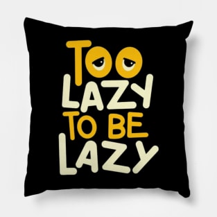 Too Lazy To Be Lazy Pillow