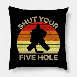 Shut Your Five Hole Funny Ice Hockey Goalie Gift Pillow