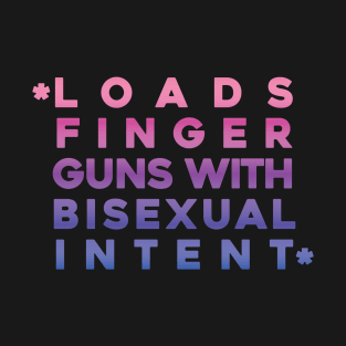 Loads finger guns with bisexual intent T-Shirt