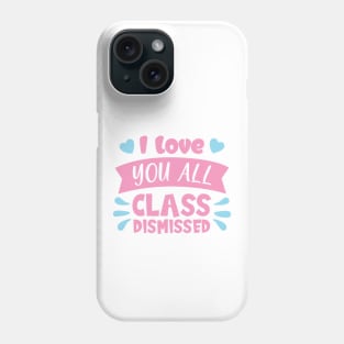 I love you all class dismissed Phone Case