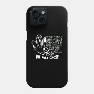 The only Ghost around Here is the Holy Ghost funny Halloween Phone Case