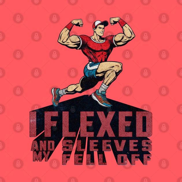 I Flexed And My Sleeves Fell Off by Alexander Luminova