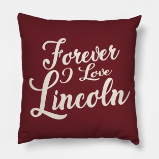 Forever i love Lincoln Pillow